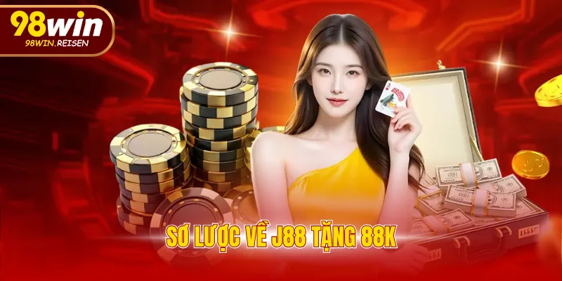 Sơ lược về J88 tặng 88K
